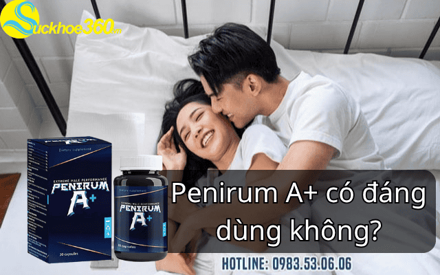 Viên uống Penirum A+ có đáng dùng không?