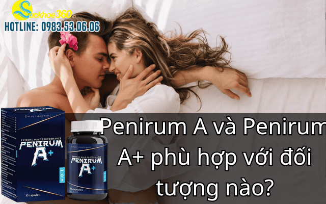 Penirum A và Penirum A+ phù hợp với đối tượng nào?