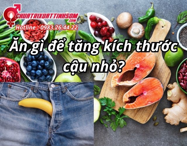 Ăn gì để tăng kích thước cậu nhỏ?